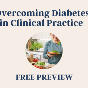 Overcoming Diabetes in Clinical Practice Free Preview Course